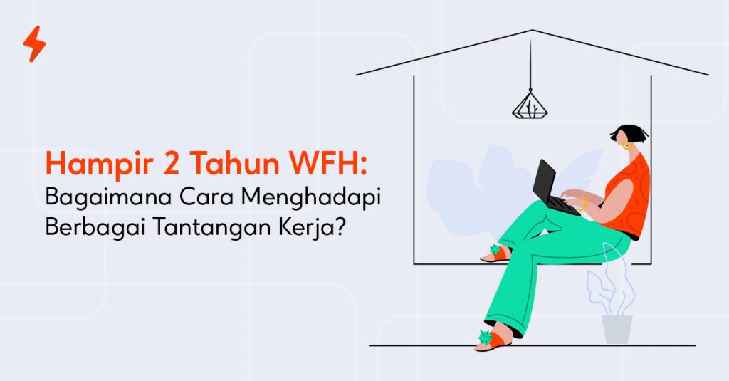 Bagaimana Cara Menghadapi Tantangan Kerja Selama WFH Tips Produktif Selama WFH